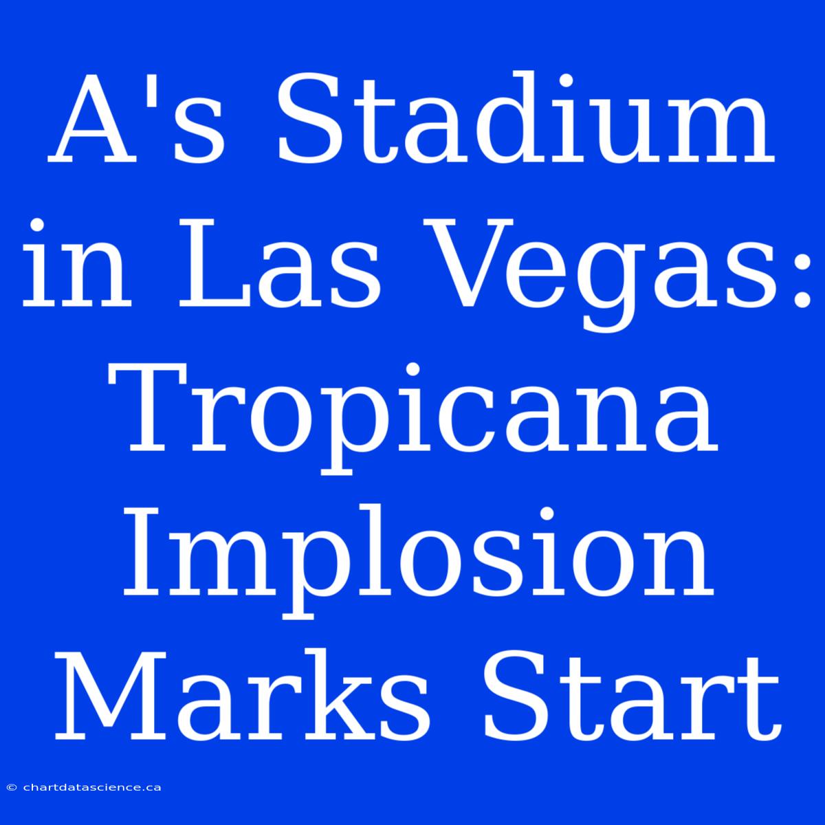 A's Stadium In Las Vegas: Tropicana Implosion Marks Start