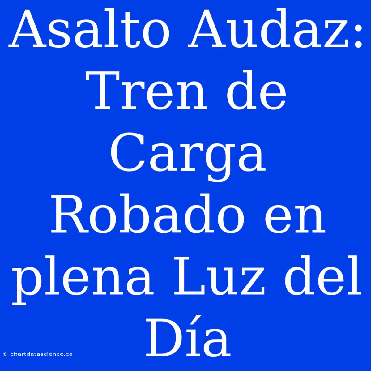 Asalto Audaz: Tren De Carga Robado En Plena Luz Del Día