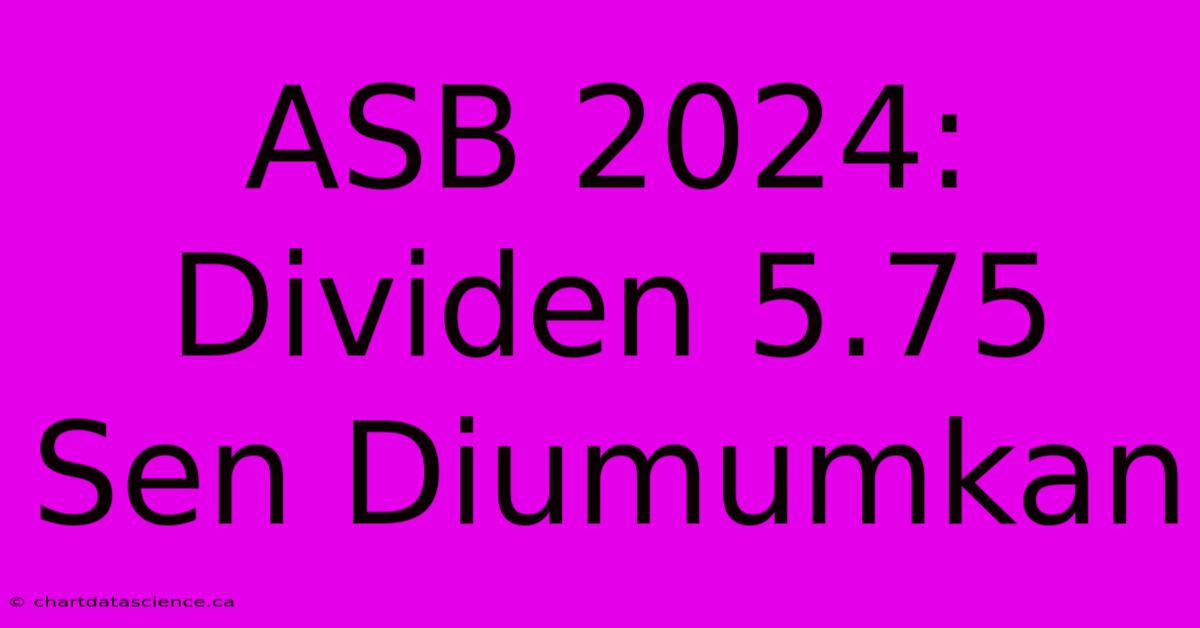 ASB 2024: Dividen 5.75 Sen Diumumkan