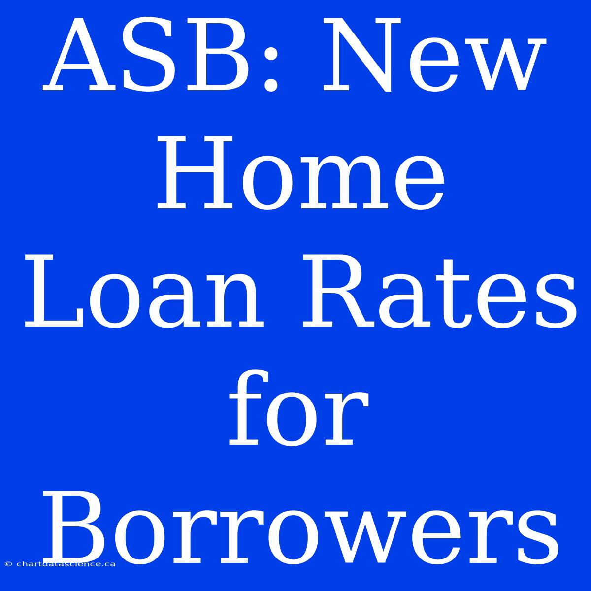 ASB: New Home Loan Rates For Borrowers