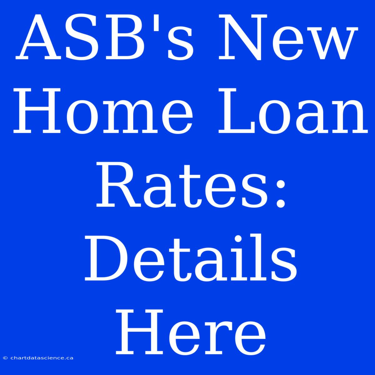 ASB's New Home Loan Rates: Details Here