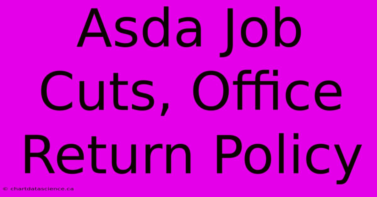 Asda Job Cuts, Office Return Policy 