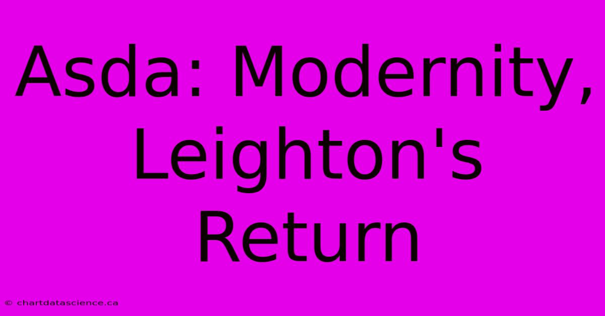 Asda: Modernity, Leighton's Return