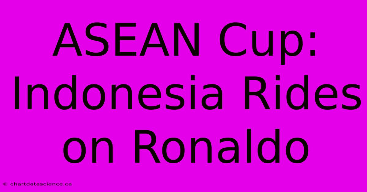 ASEAN Cup: Indonesia Rides On Ronaldo