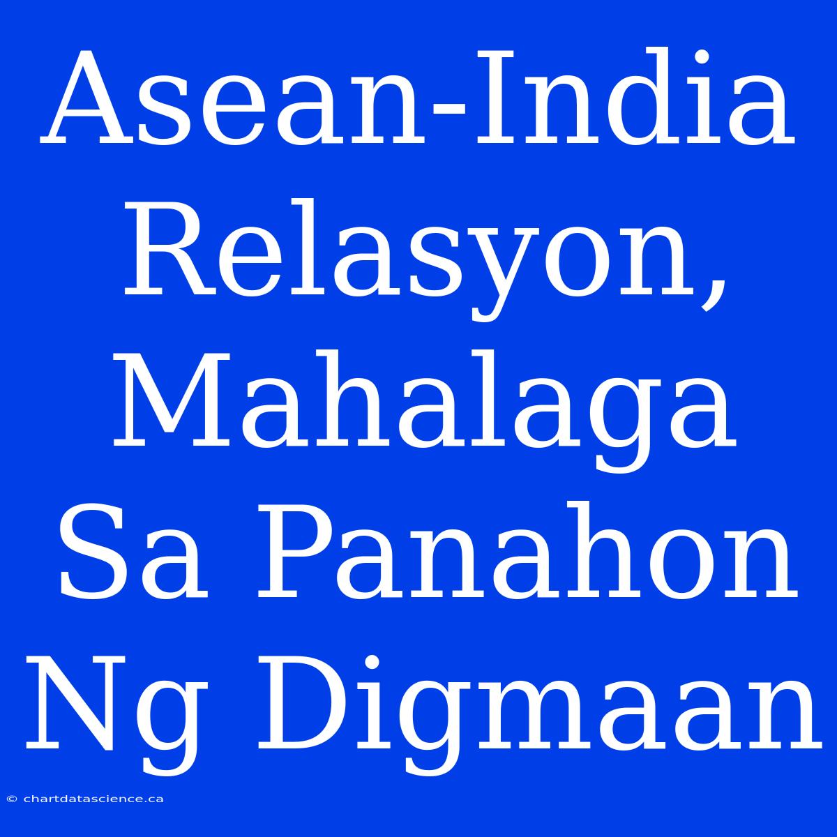 Asean-India Relasyon, Mahalaga Sa Panahon Ng Digmaan