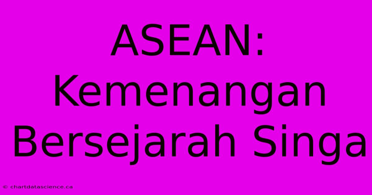 ASEAN: Kemenangan Bersejarah Singa