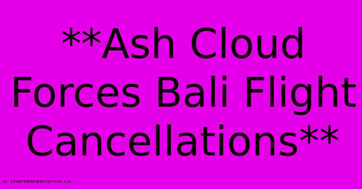 **Ash Cloud Forces Bali Flight Cancellations**