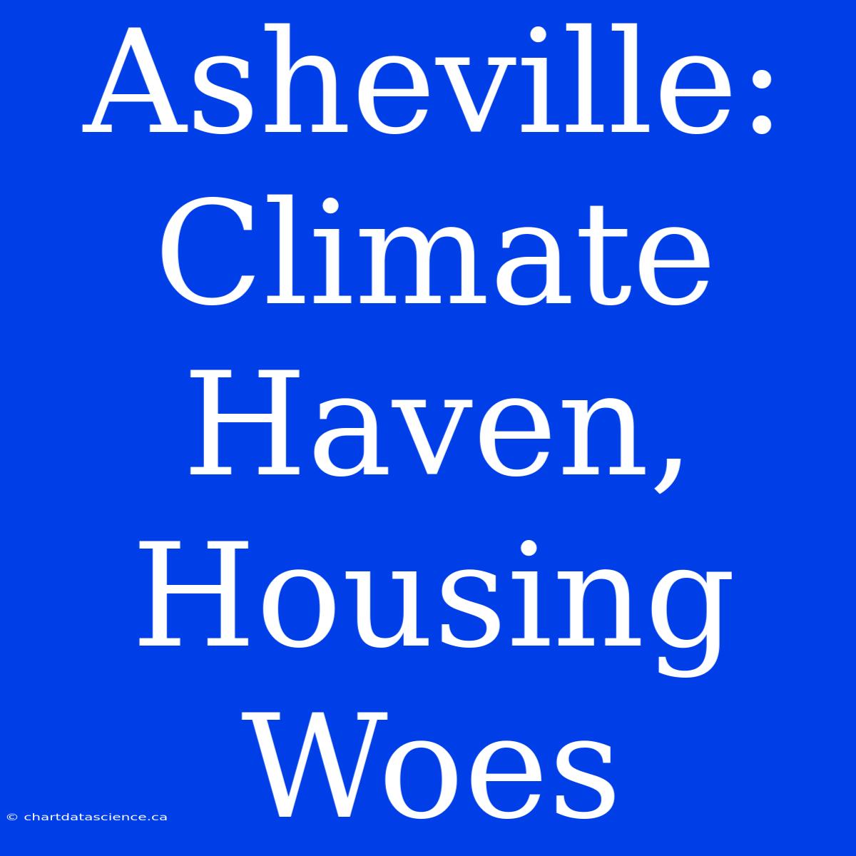 Asheville: Climate Haven, Housing Woes