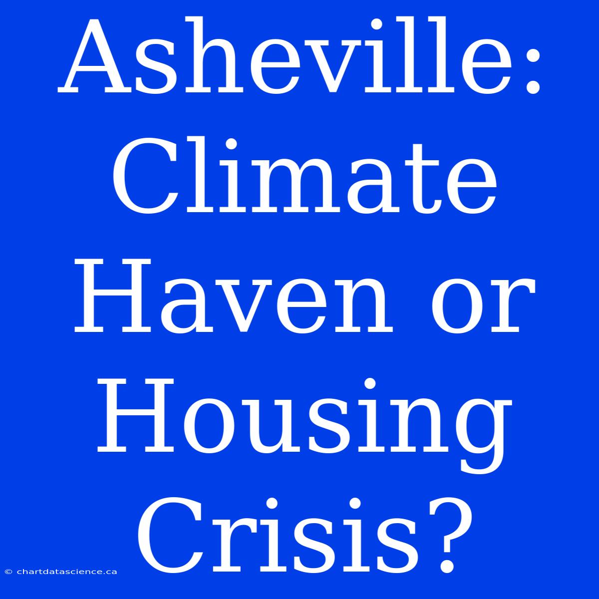 Asheville: Climate Haven Or Housing Crisis?