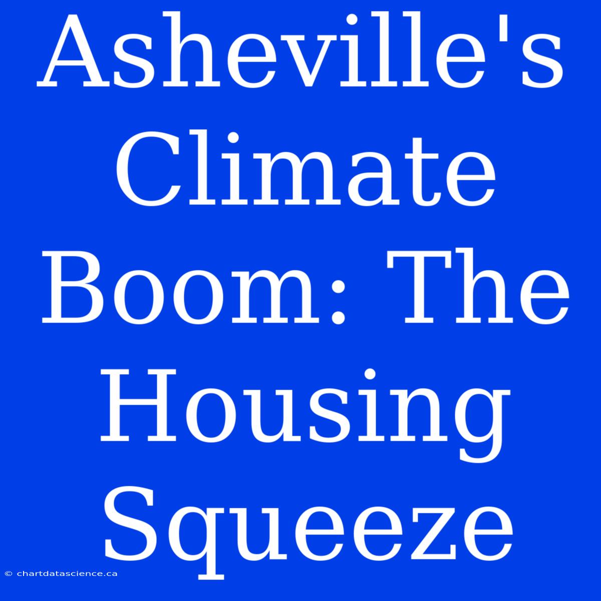 Asheville's Climate Boom: The Housing Squeeze