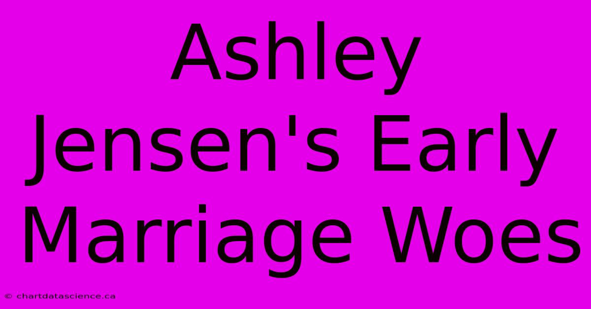 Ashley Jensen's Early Marriage Woes 