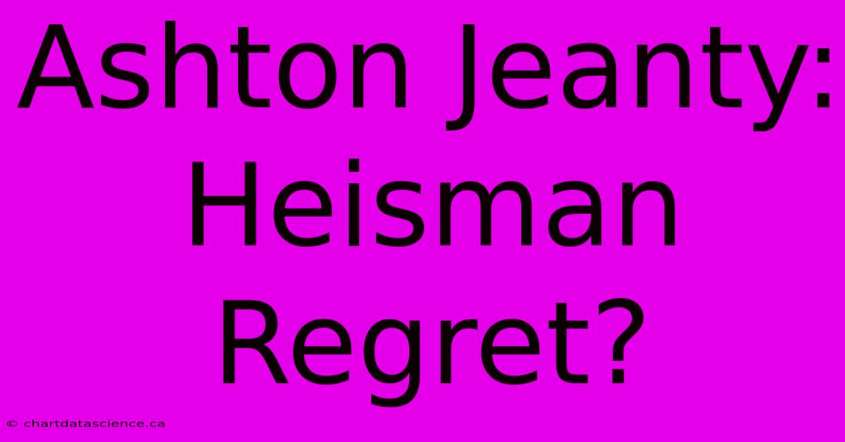 Ashton Jeanty: Heisman Regret?