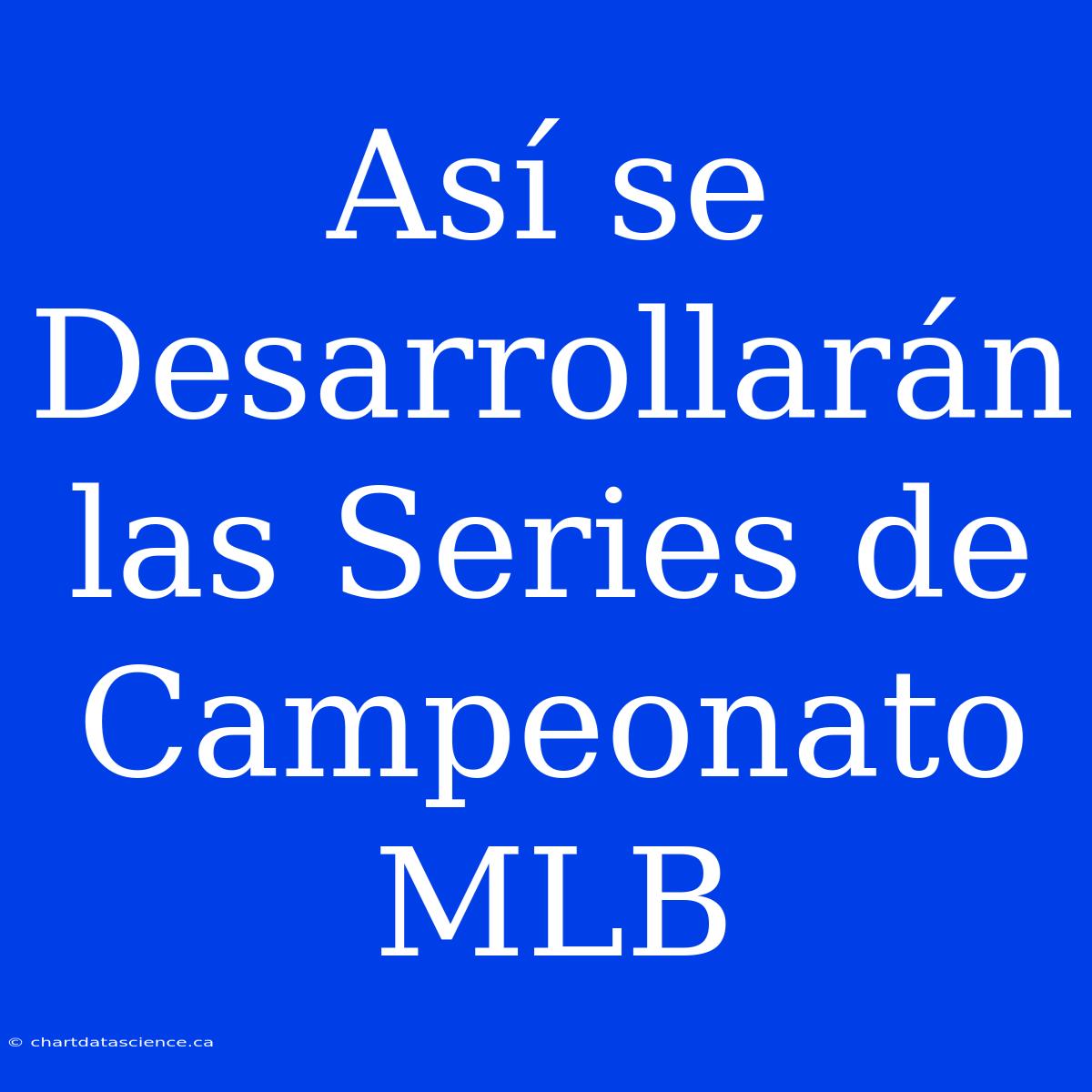 Así Se Desarrollarán Las Series De Campeonato MLB