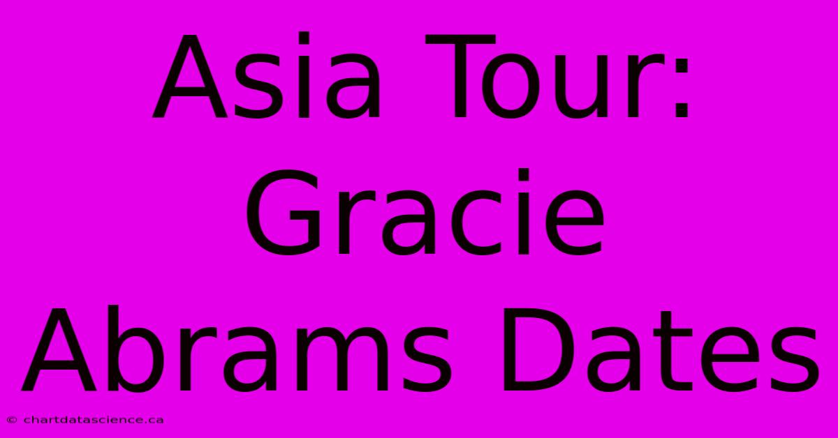 Asia Tour: Gracie Abrams Dates