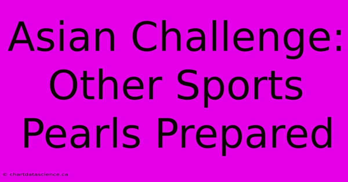 Asian Challenge: Other Sports Pearls Prepared