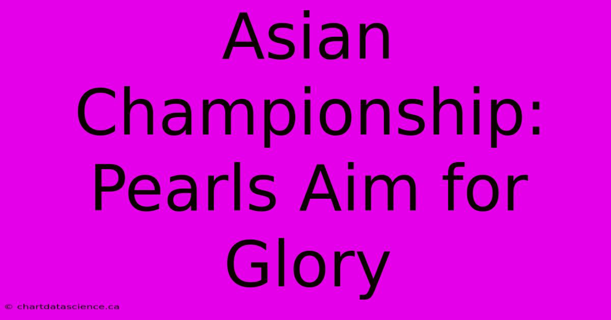 Asian Championship: Pearls Aim For Glory