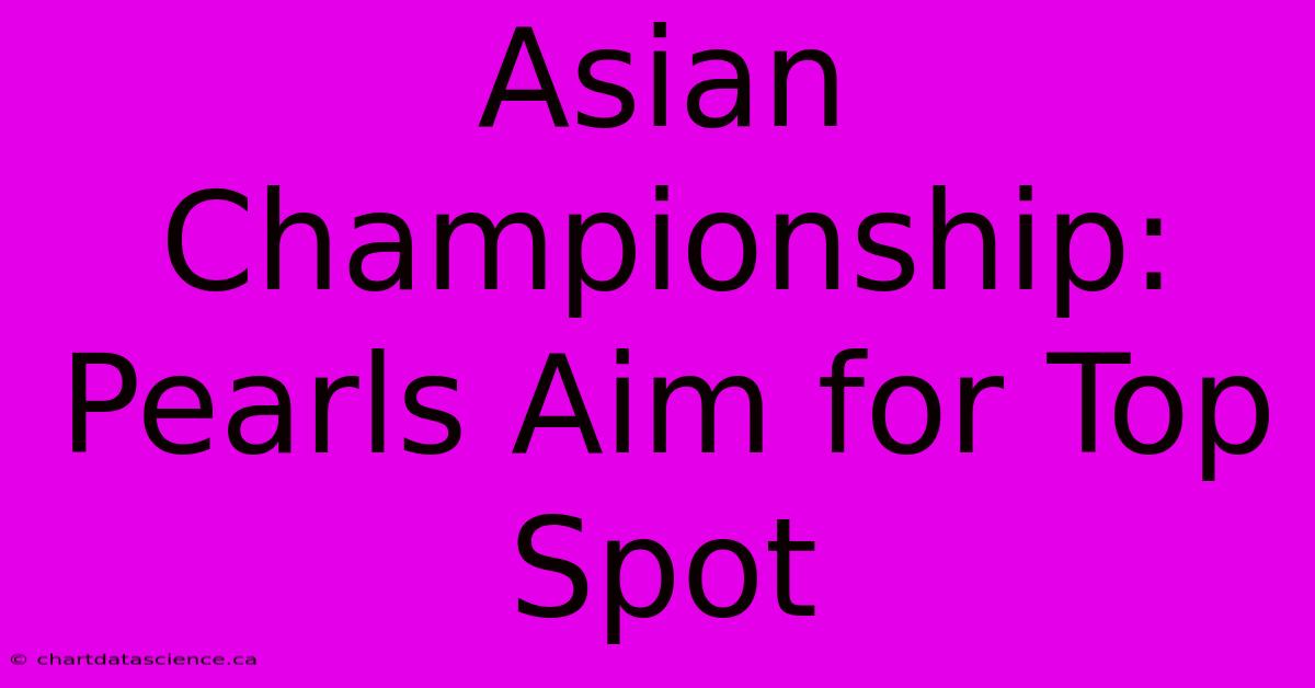 Asian Championship: Pearls Aim For Top Spot