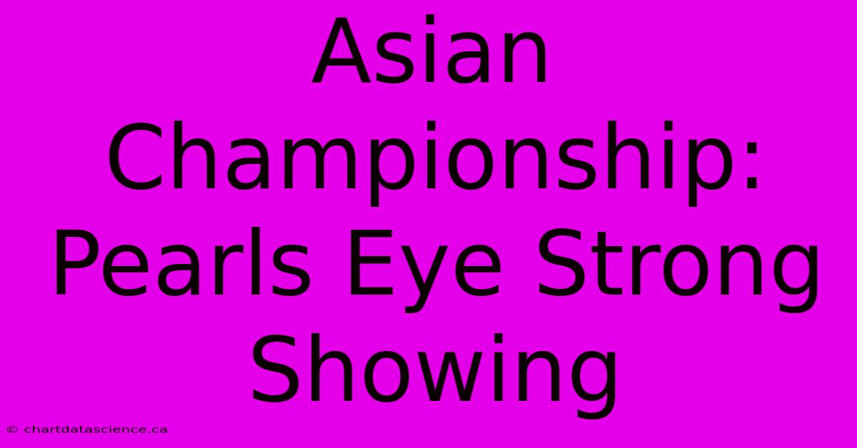 Asian Championship: Pearls Eye Strong Showing 