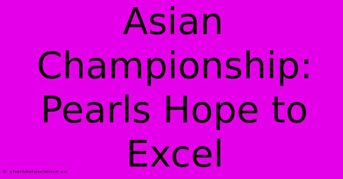 Asian Championship: Pearls Hope To Excel