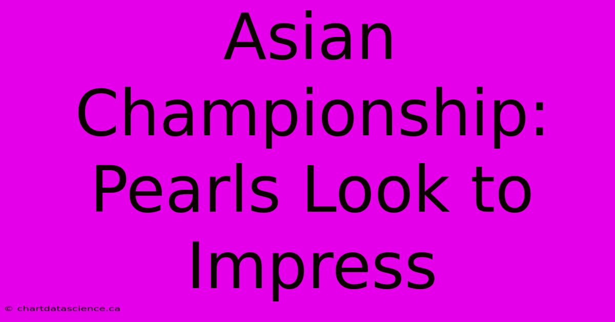 Asian Championship: Pearls Look To Impress