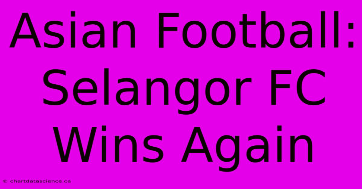 Asian Football: Selangor FC Wins Again 