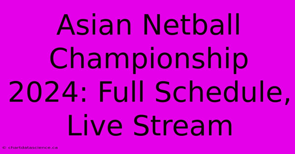 Asian Netball Championship 2024: Full Schedule, Live Stream