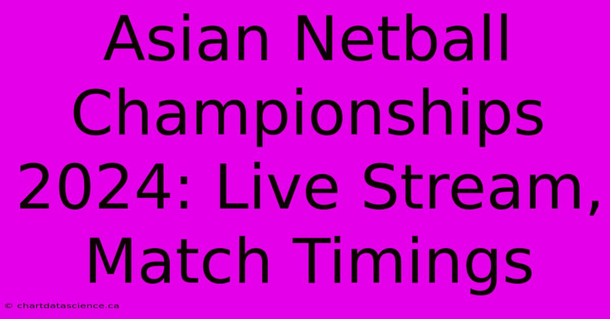 Asian Netball Championships 2024: Live Stream, Match Timings