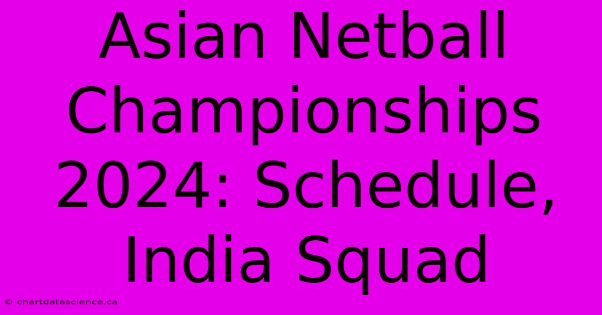 Asian Netball Championships 2024: Schedule, India Squad