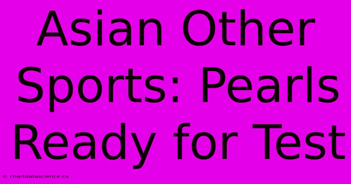 Asian Other Sports: Pearls Ready For Test