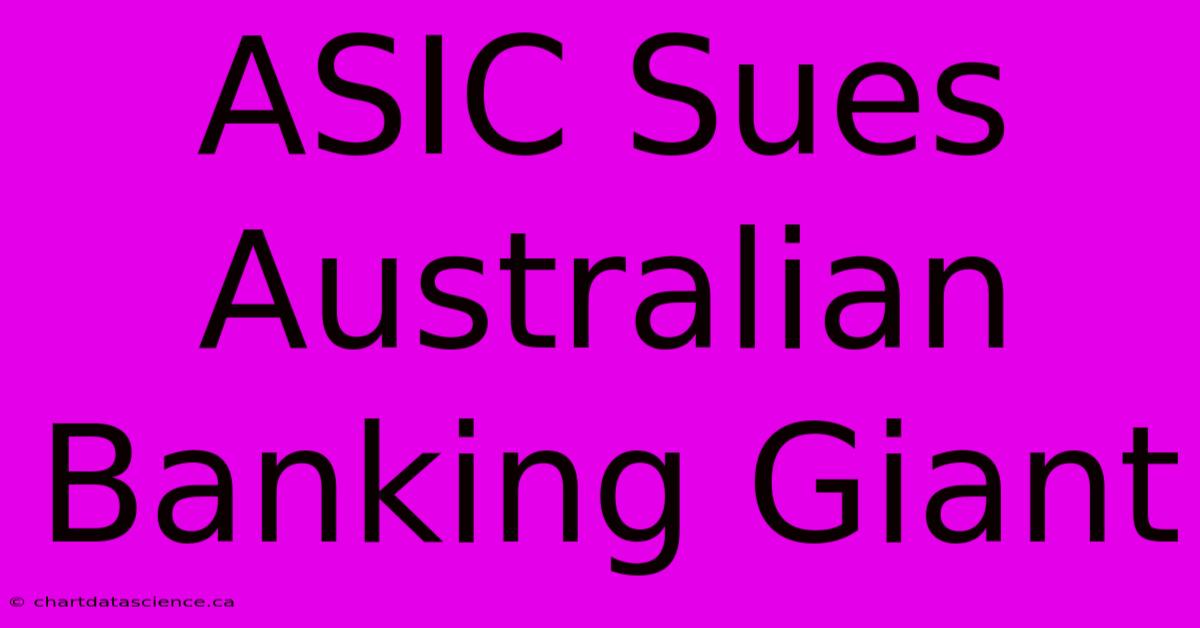 ASIC Sues Australian Banking Giant