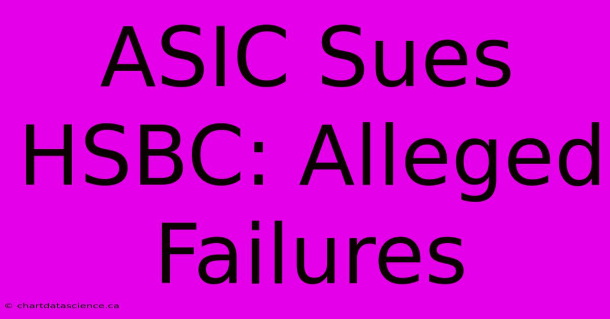 ASIC Sues HSBC: Alleged Failures