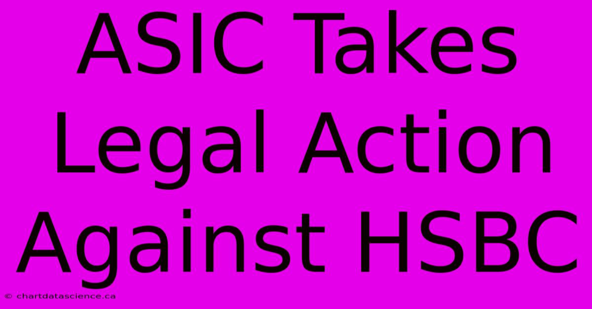 ASIC Takes Legal Action Against HSBC