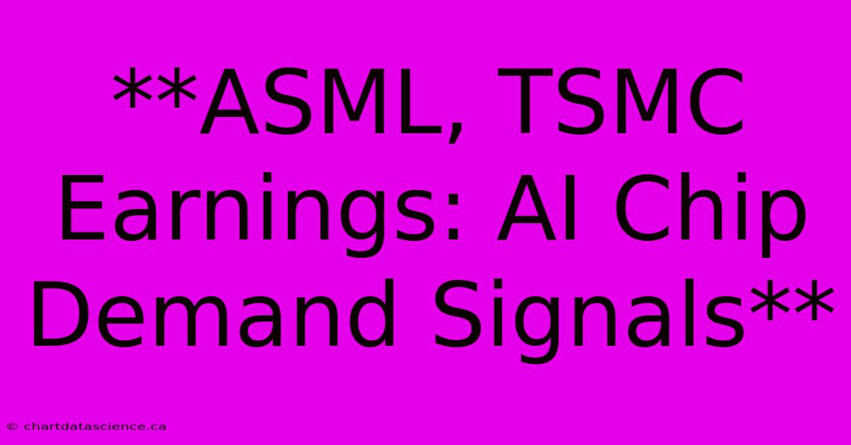 **ASML, TSMC Earnings: AI Chip Demand Signals**