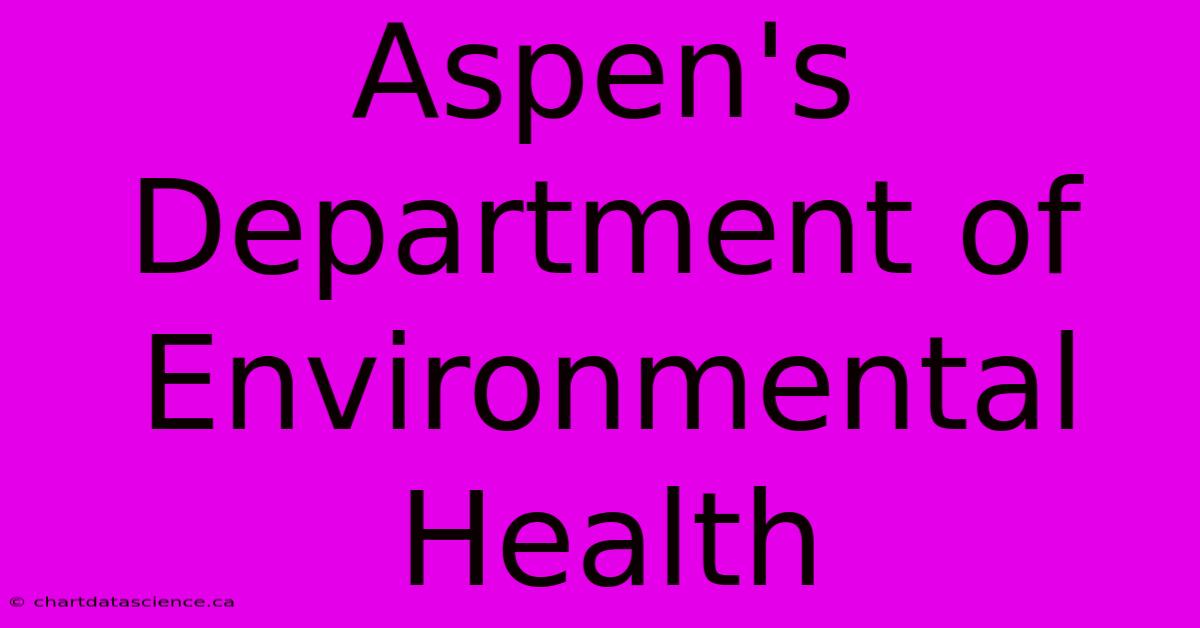 Aspen's Department Of Environmental Health 