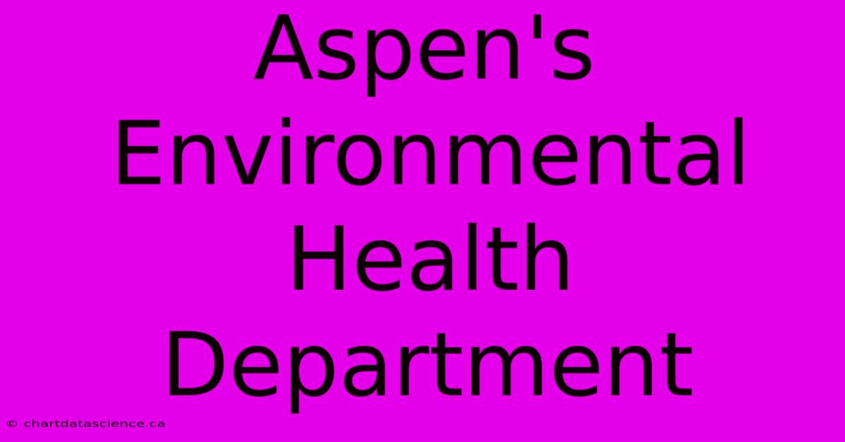 Aspen's Environmental Health Department 