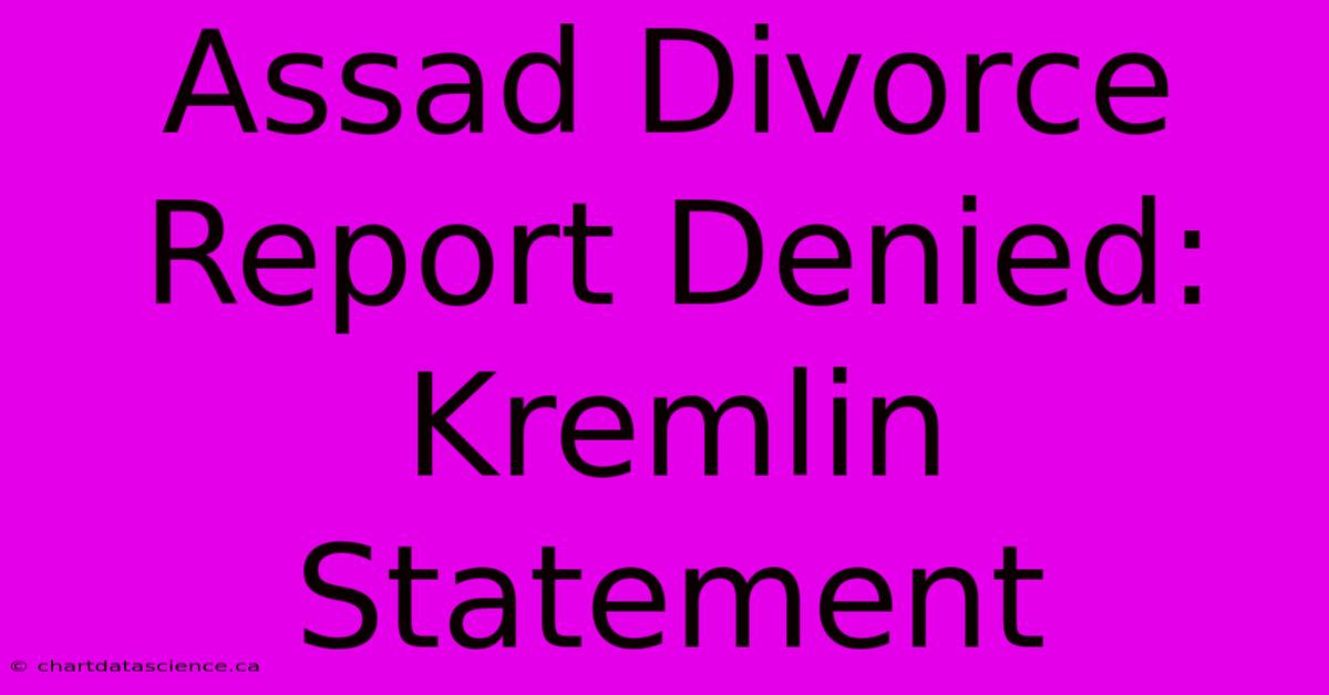 Assad Divorce Report Denied: Kremlin Statement