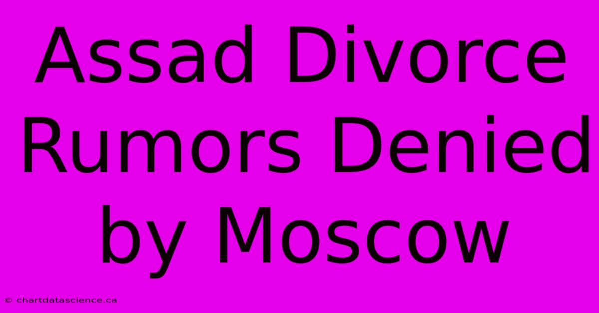 Assad Divorce Rumors Denied By Moscow