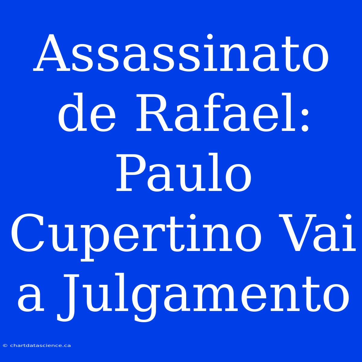 Assassinato De Rafael: Paulo Cupertino Vai A Julgamento