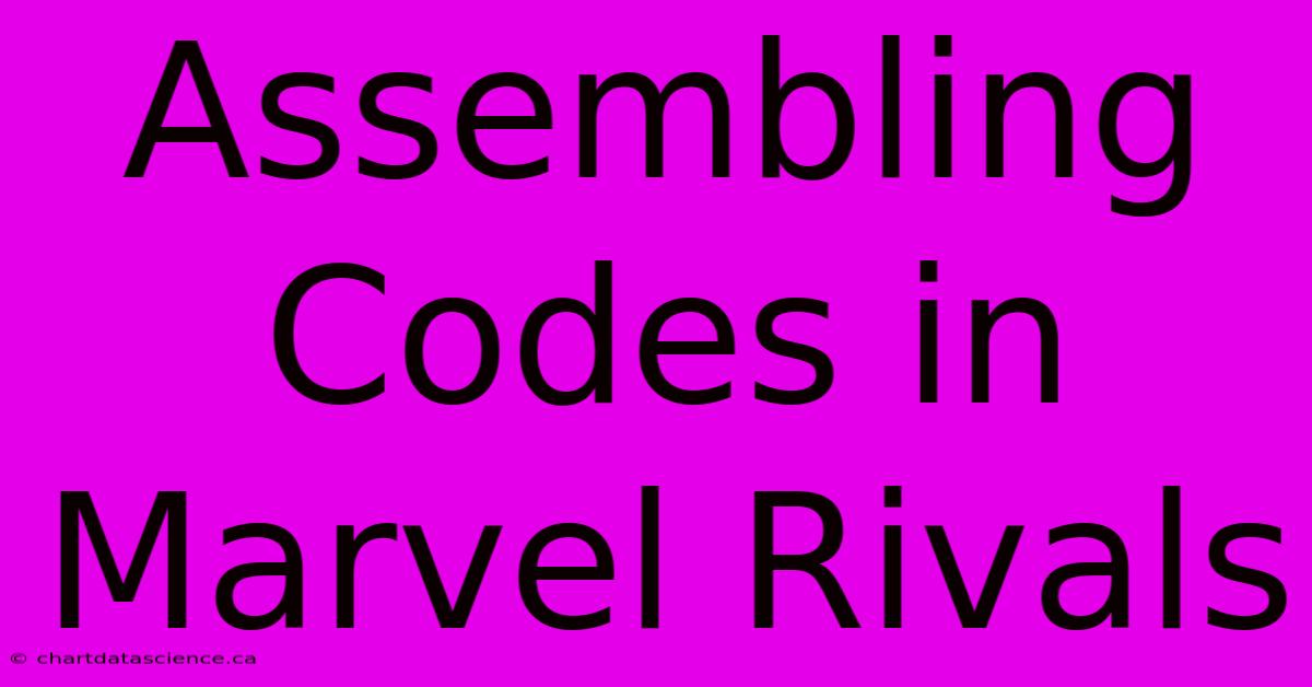 Assembling Codes In Marvel Rivals