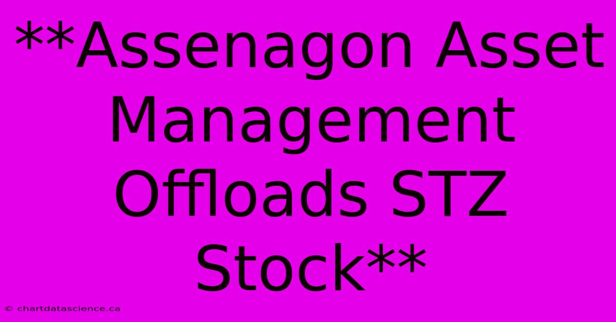 **Assenagon Asset Management Offloads STZ Stock**