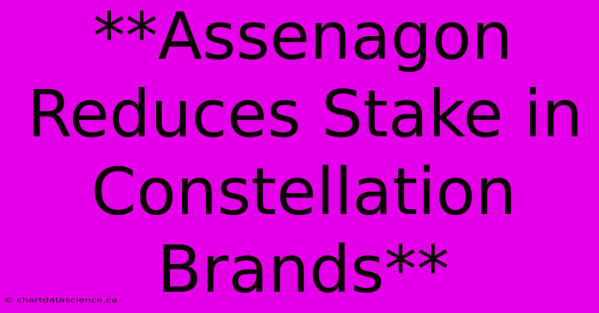 **Assenagon Reduces Stake In Constellation Brands**