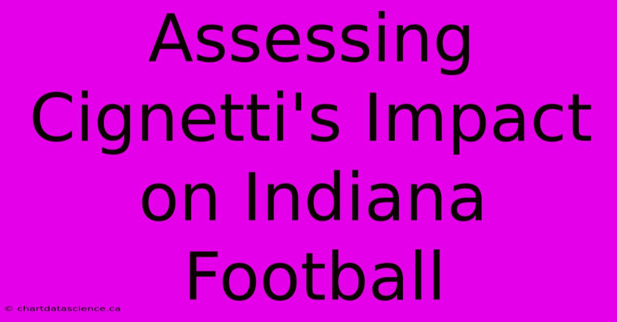 Assessing Cignetti's Impact On Indiana Football