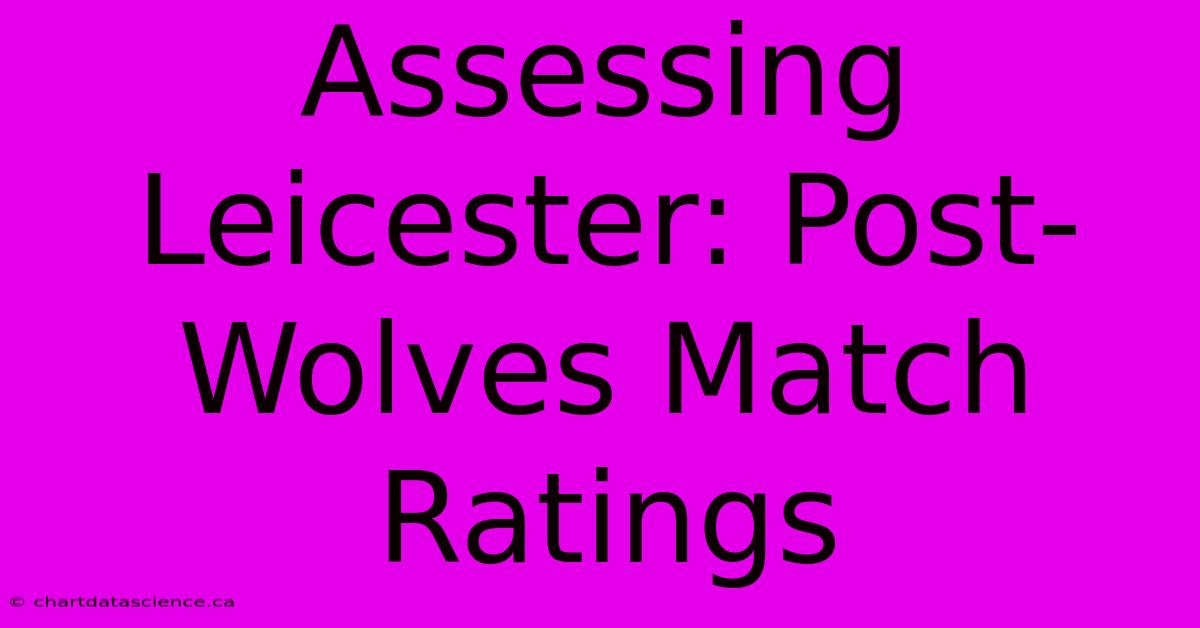 Assessing Leicester: Post-Wolves Match Ratings