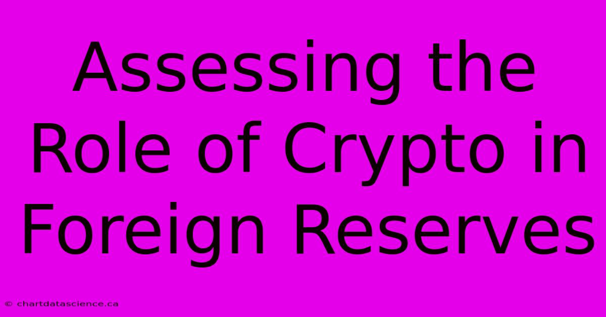 Assessing The Role Of Crypto In Foreign Reserves