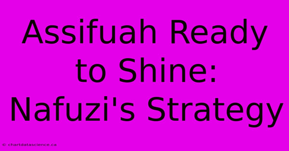 Assifuah Ready To Shine: Nafuzi's Strategy