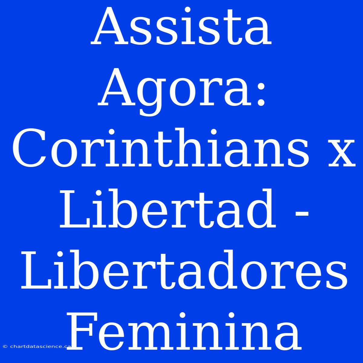 Assista Agora: Corinthians X Libertad - Libertadores Feminina