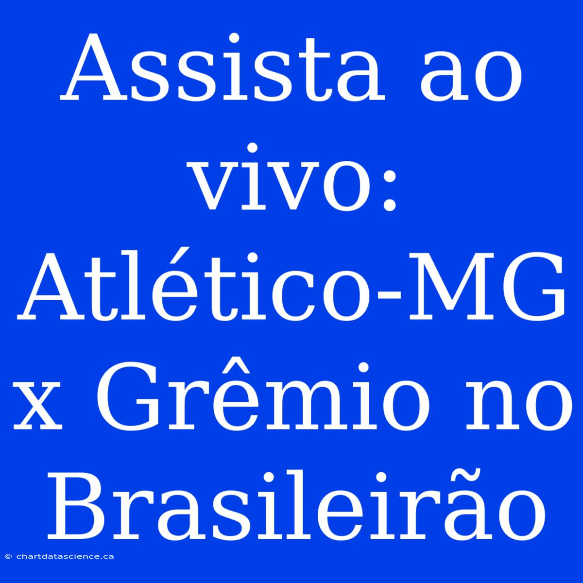 Assista Ao Vivo: Atlético-MG X Grêmio No Brasileirão