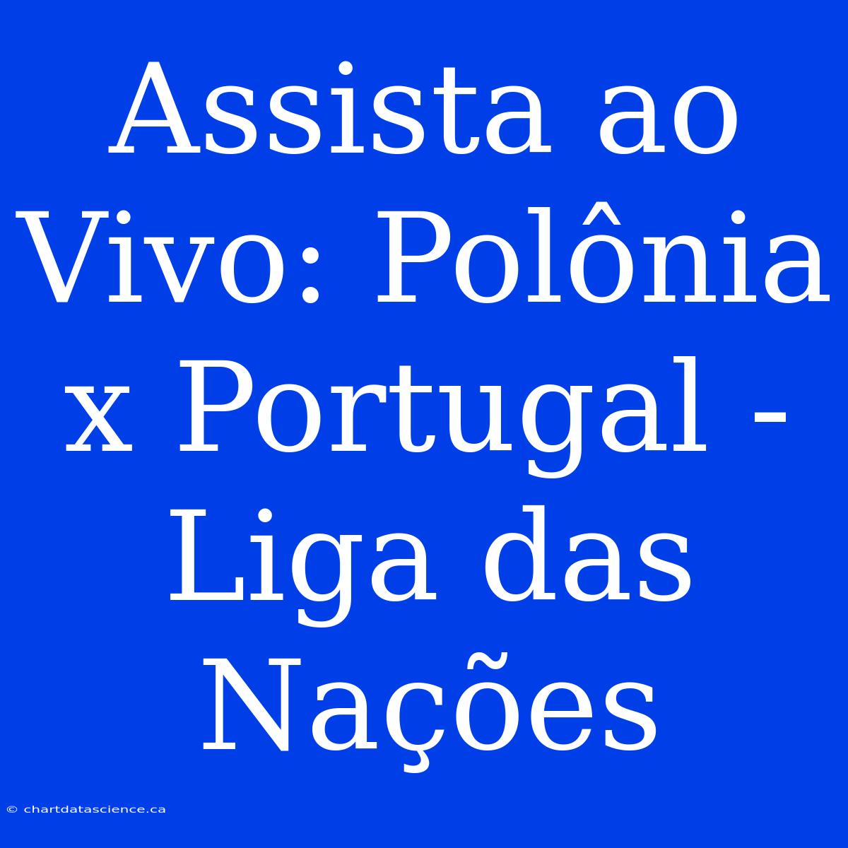 Assista Ao Vivo: Polônia X Portugal - Liga Das Nações