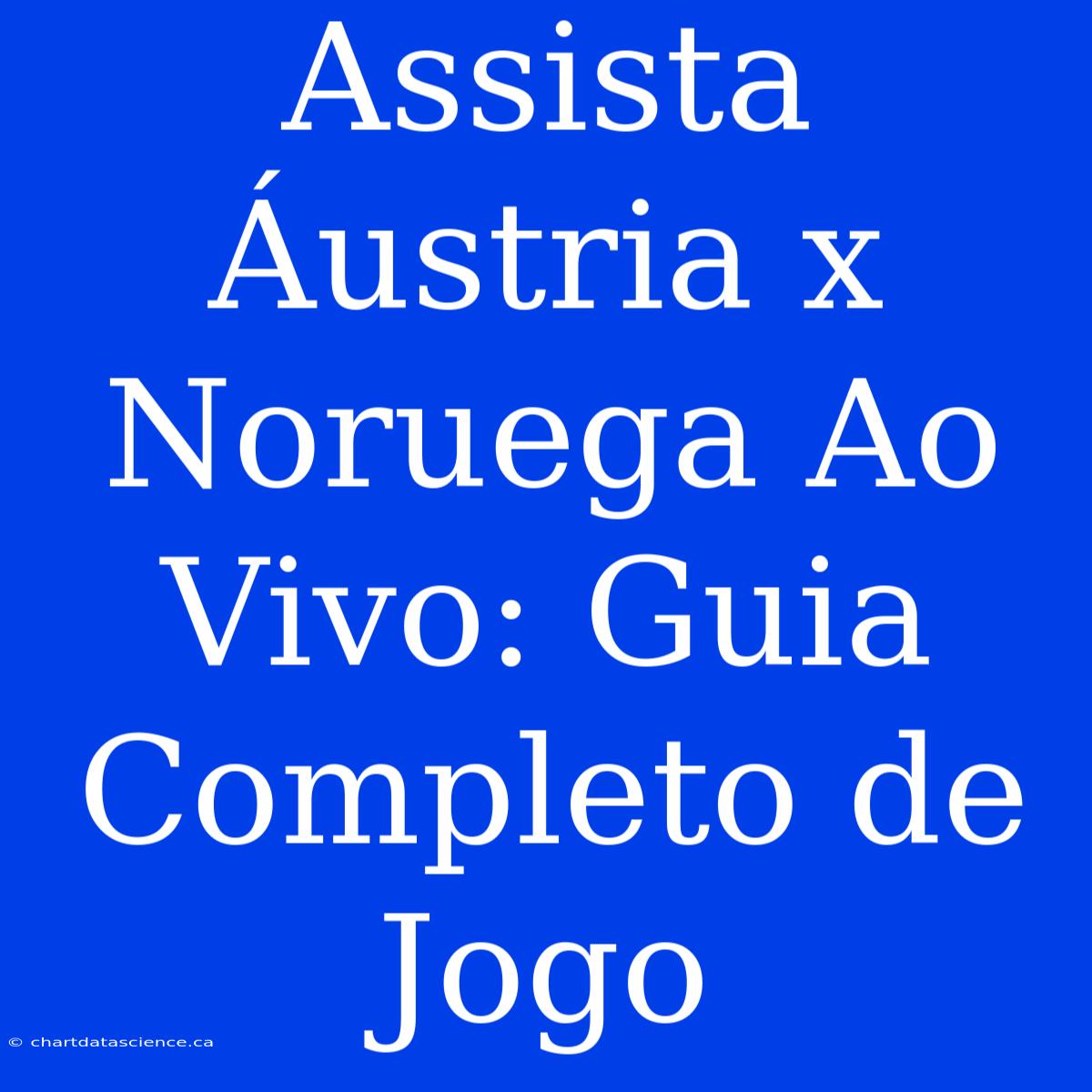 Assista Áustria X Noruega Ao Vivo: Guia Completo De Jogo