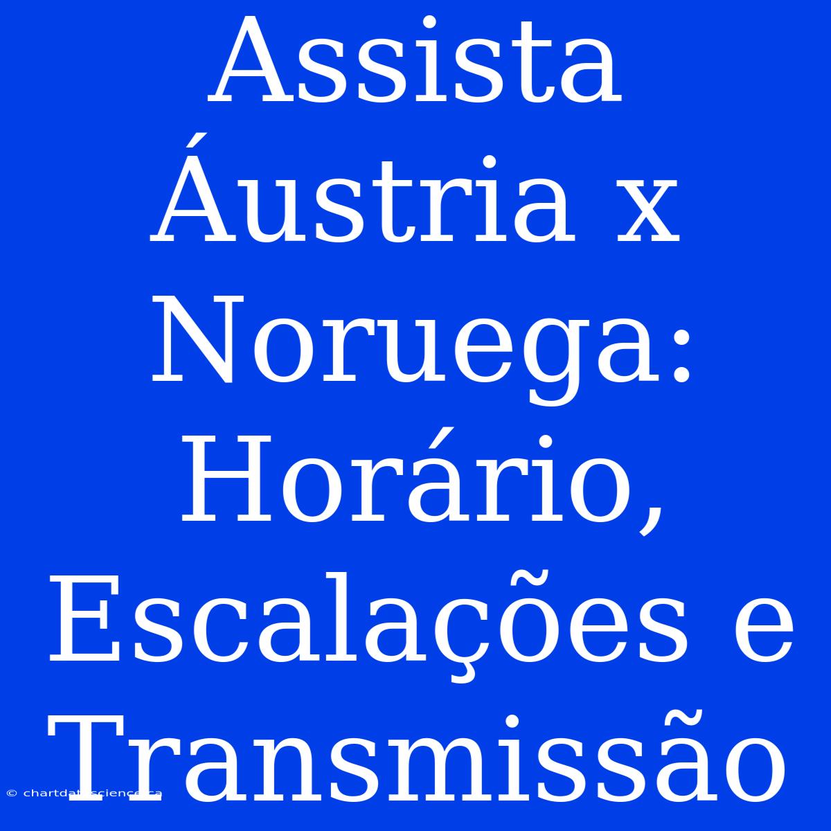 Assista Áustria X Noruega: Horário, Escalações E Transmissão